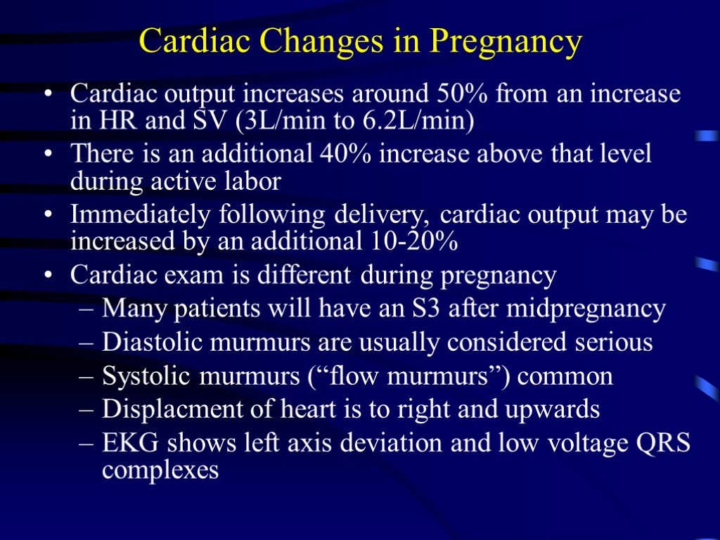 Cardiac Changes in Pregnancy Cardiac output increases around 50% from an increase in HR